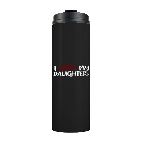I love my daughter Thermal Tumblers