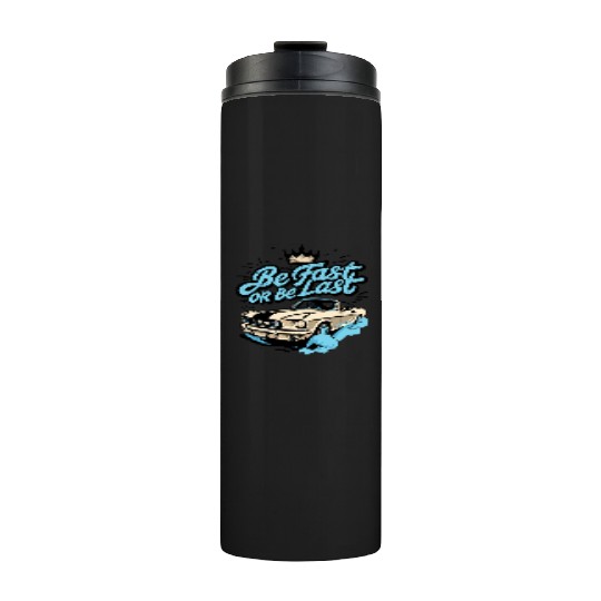 Funny Be Fast Or Be Last Drag Racing Race Drifting Thermal Tumblers
