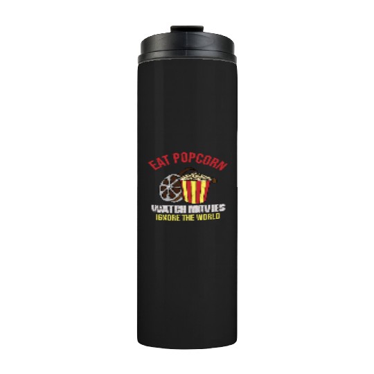 Eat Popcorn Watch Movies Ignore The World Thermal Tumblers
