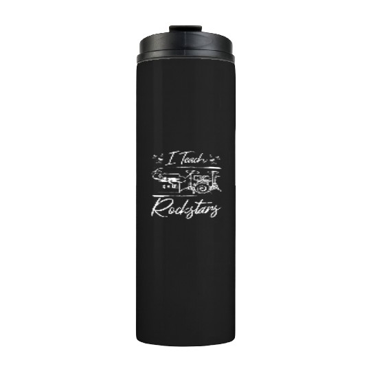 Music teacher, I teach rockstars Thermal Tumblers
