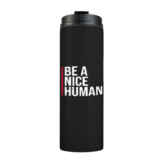 Be A Nice Human Motivate Good Kindness Quote Thermal Tumblers