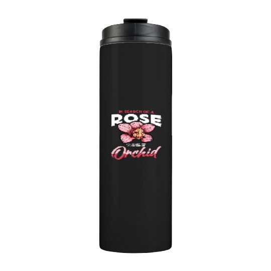 Orchids In Search Of A Rose You Sometimes Garden Thermal Tumblers