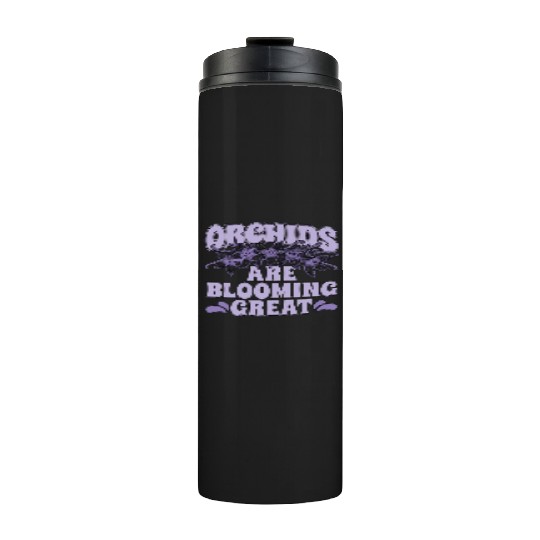 Orchids Are Blooming Great Orchid Grower Botanical Thermal Tumblers