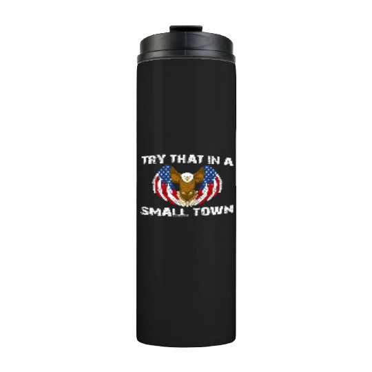 Try That In A Small Town American Flag Eagle Thermal Tumblers