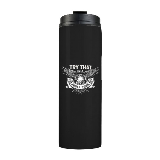 Try That In A Small Town American Flag Eagle Thermal Tumblers