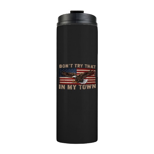 Try That In A Small Town American Flag Eagle Thermal Tumblers