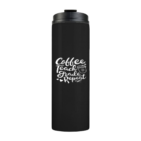 Coffee Teach Grade Repeat Teacher Appreciation Thermal Tumblers