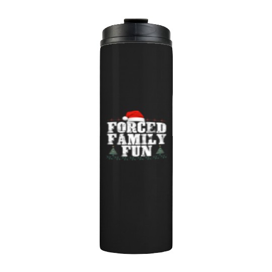 forced family fun .christmas funny Thermal Tumblers