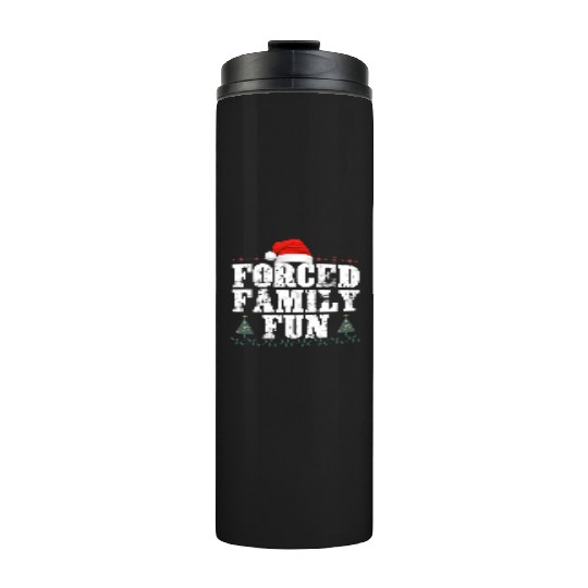 forced family fun .christmas funny Thermal Tumblers