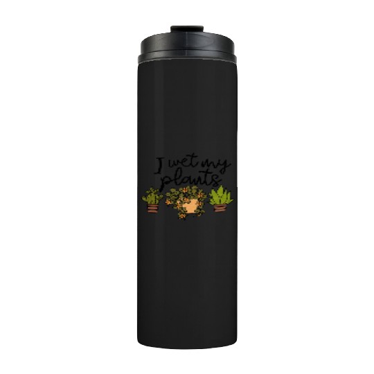 I Wet My Plants Gardening Thermal Tumblers
