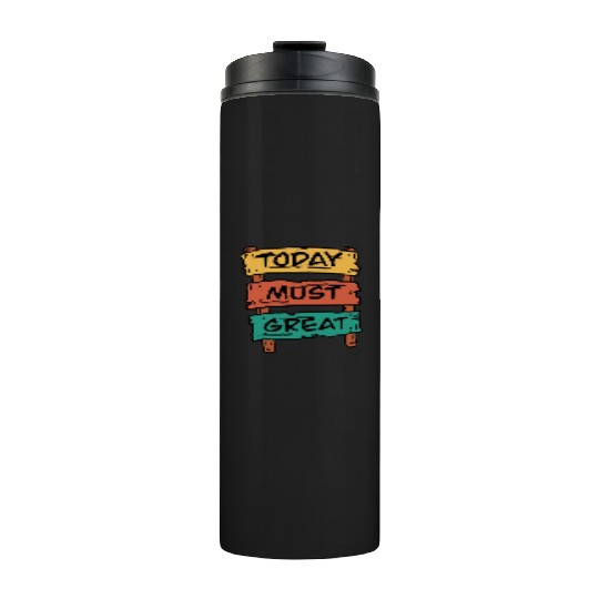 Today Must Be Great Sign Board Thermal Tumblers