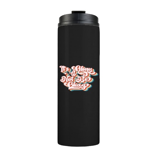 its okay to not be okay Thermal Tumblers