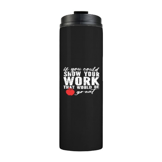 if you could show your work that would be great Thermal Tumblers