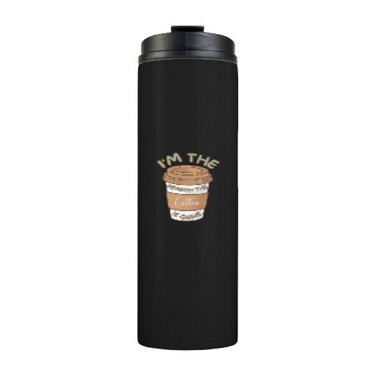 Funny caffeine sarcasm i'm the reason the coffee Thermal Tumblers