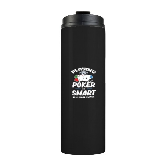 Playing Poker Is Smart Be A Poker Player Holdem Thermal Tumblers