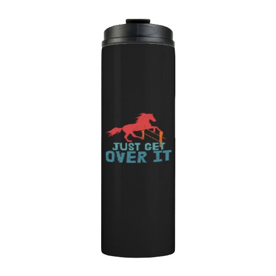 Just Get Over It Horseback Riding Girl Thermal Tumblers