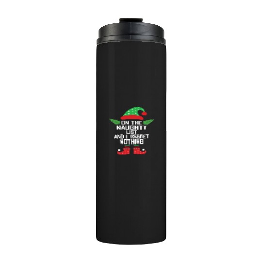 On The Naughty List And I Regret Nothing Funny Elf Thermal Tumblers