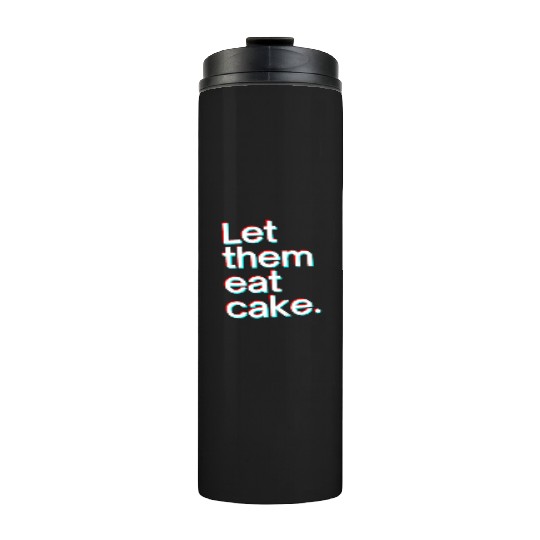 Let them eat cake Thermal Tumblers