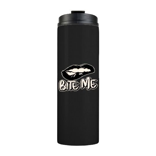 Bite Me ©WhiteTigerLLC.Com LIKE US ON FACEBOOK Thermal Tumblers