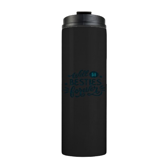 Will be Besties Forever Thermal Tumblers