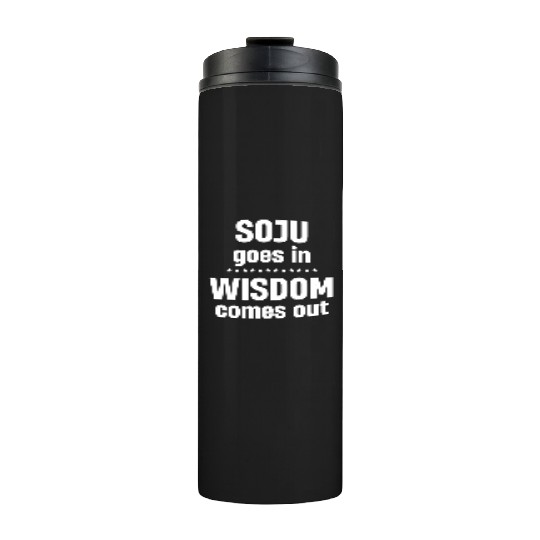 Soju Goes In Wisdom Comes Out Vodka k-pop Liquor Thermal Tumblers