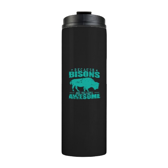 Because Bisons are Freaking Awesome Animal Thermal Tumblers