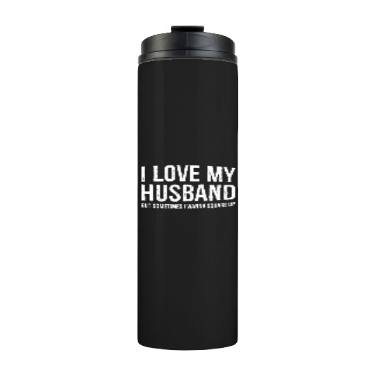 Funny Mom Wife Gift Thermal Tumblers I Love My Husband