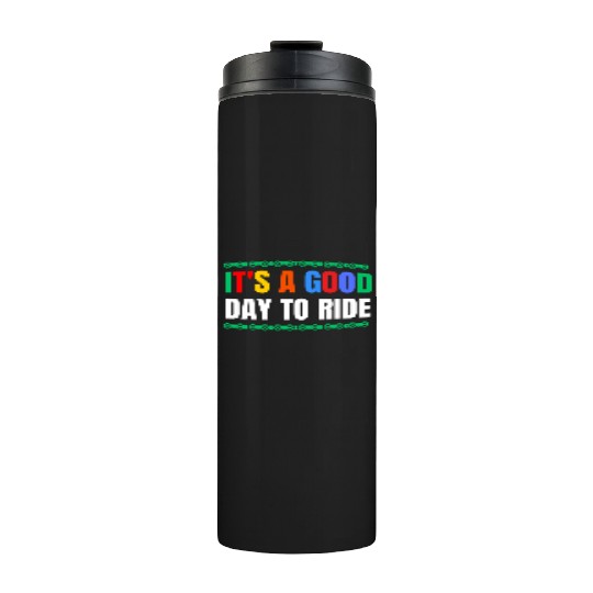 IT'S A GOOD DAY TO RIDE - Bike Lover Gift Thermal Tumblers