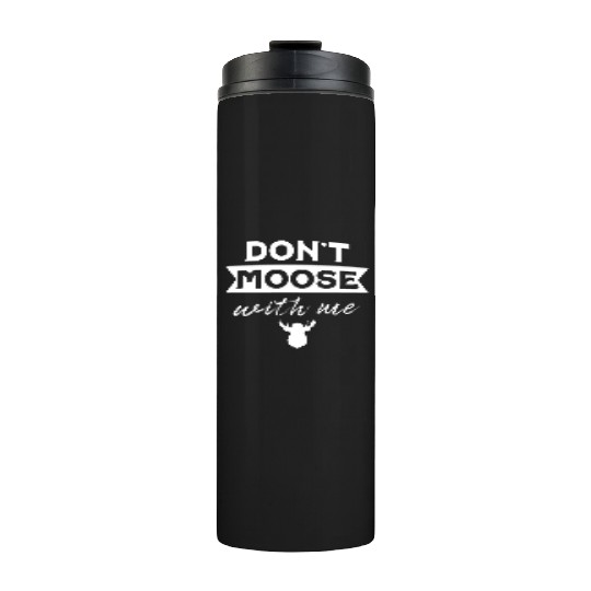 Don't Moose With Me Funny Elk Moose Thermal Tumblers