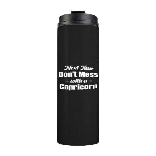 Next Time Don't Mess With A Capricorn Funny Thermal Tumblers
