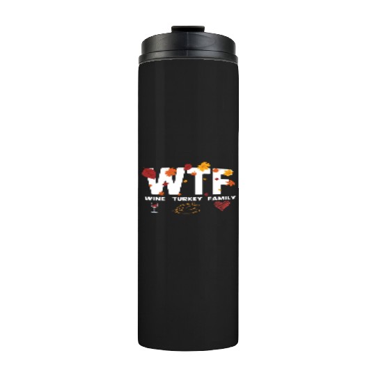 WTF Wine Turkey Family Funny Thanksgiving WTFwine Thermal Tumblers