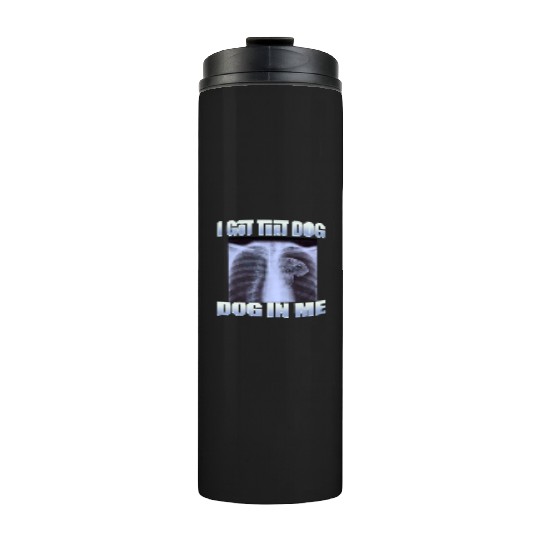I Got That Dog In Me Thermal Tumblers