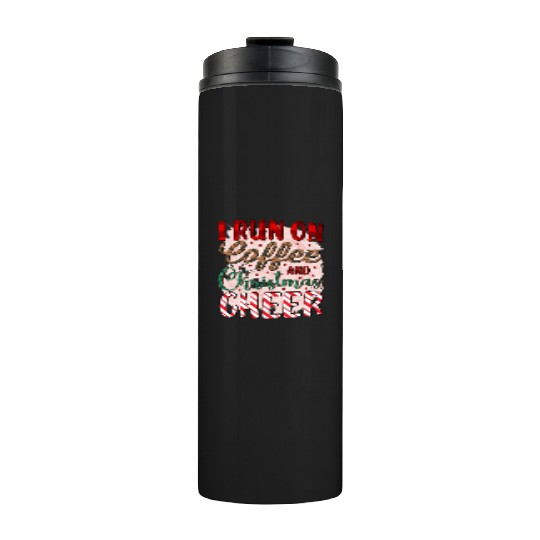 I run on coffee and Christmas cheer Thermal Tumblers