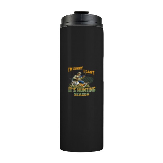 I Can't, it's Hunting Season - Deer, Elk, etc Outd Thermal Tumblers