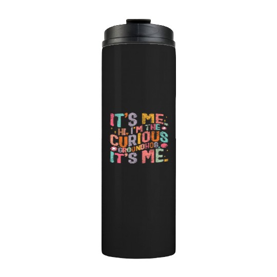 Groundhog Thermal Tumblers, Hi, I'm The Curious Groundhog