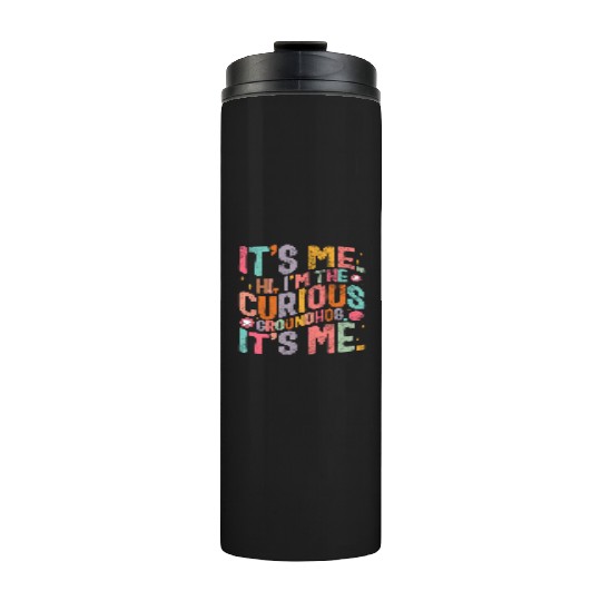 Groundhog Thermal Tumblers, Hi, I'm The Curious Groundhog