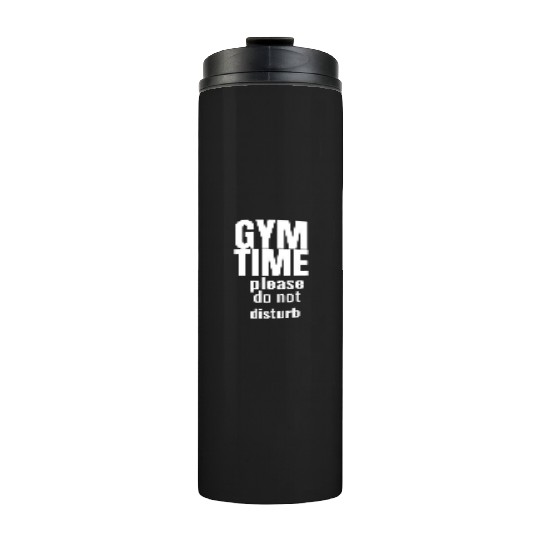 Funny gym gym time please do not disturb Thermal Tumblers