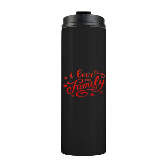 i love my family Thermal Tumblers