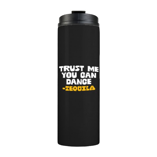 Trust Me You Can Dance. Tequila Funny Mexican Thermal Tumblers