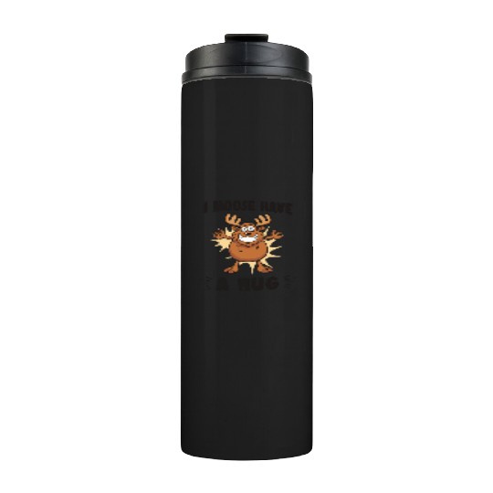 I Moose Have A Hug Funny Elk Moose Thermal Tumblers
