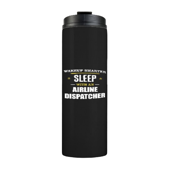 Wakeup Smarter Sleep WIth Airline Dispatcher Gift Thermal Tumblers