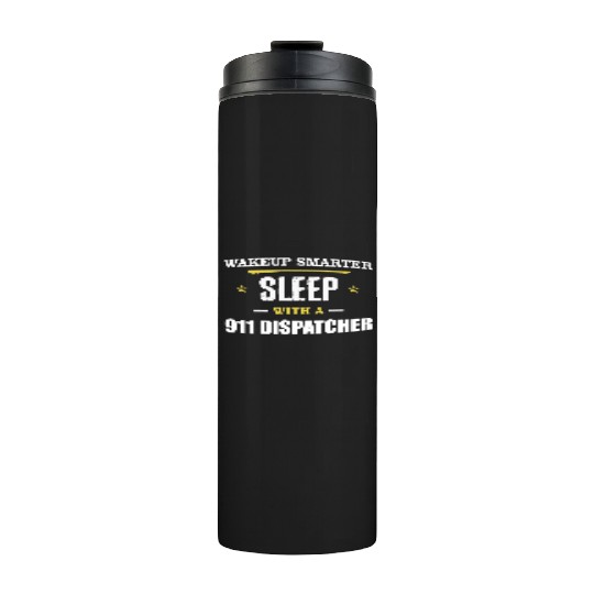Wakeup Smarter Sleep WIth 911 Dispatcher Gift Thermal Tumblers