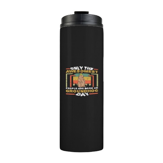 Awesomest People Born Groundhog Day Retro Vintage Thermal Tumblers