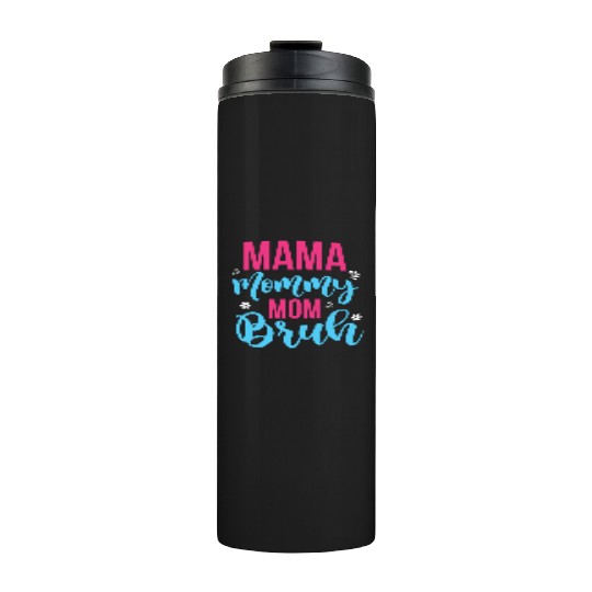 Mama Mommy Mom Bruh Thermal Tumblers