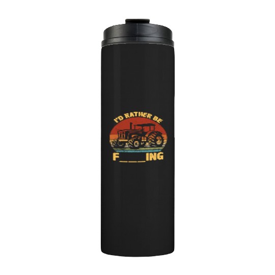 ID Rather Be Farming Funny Farmer Joke Farmer Trac Thermal Tumblers