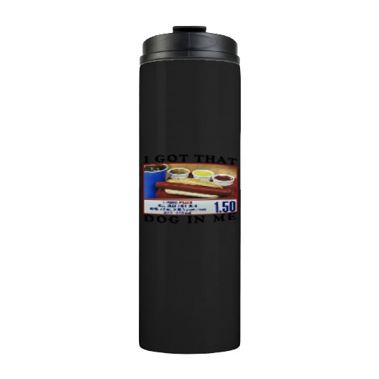 I Got That Dog In Me Funny Meme for HotDog Lover Thermal Tumblers