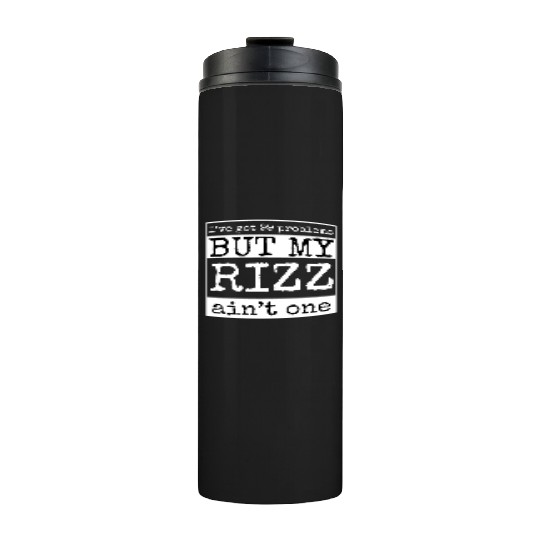 I've got 99 problems but my rizz ain't one, funny Thermal Tumblers