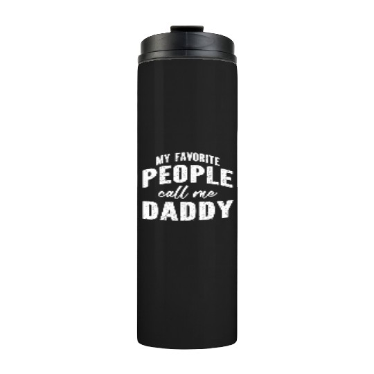 My Favorite People Call Me Daddy Thermal Tumblers