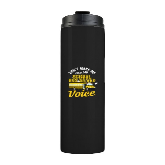 Don't Make Me Use My School Bus Driver Voice Thermal Tumblers