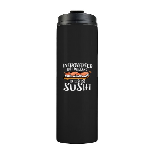 Introverted But Willing To Discuss Sushi 2Introver Thermal Tumblers